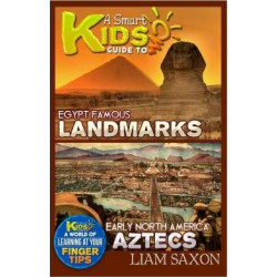 A Smart Kids Guide to Egypt Famous Landmarks and Early North America Aztecs