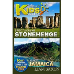 A Smart Kids Guide to Spectacular Stonehenge and Jaunty Jamaica