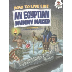 How to Live Like an Egyptian Mummy Maker
