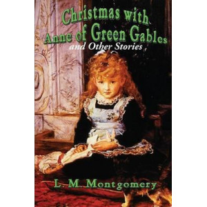 Christmas with Anne of Green Gables and Other Stories