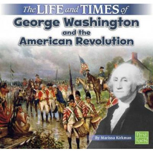 The Life and Times of George Washington and the American Revolution