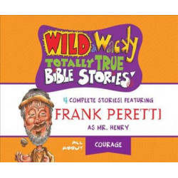 Wild & Wacky Totally True Bible Stories: All about Courage