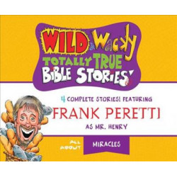 Wild & Wacky Totally True Bible Stories: All about Miracles