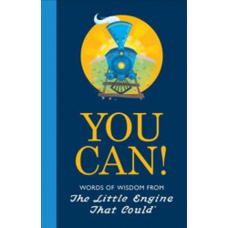 You Can! Words of Wisdom from The Little Engine That Could