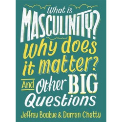 What is Masculinity? Why Does it Matter? And Other Big Questions