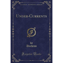 Under-Currents (Classic Reprint)