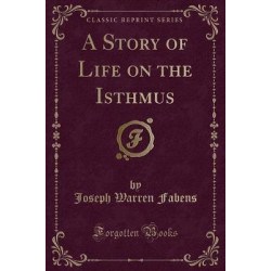 A Story of Life on the Isthmus (Classic Reprint)