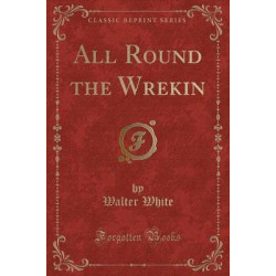 All Round the Wrekin (Classic Reprint)