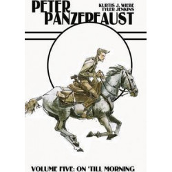 Peter Panzerfaust Volume 5: On 'Til Morning
