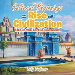 Cultural Beginnings and the Rise of Civilization