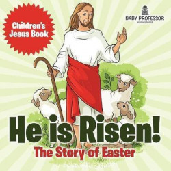 He Is Risen! the Story of Easter Children's Jesus Book
