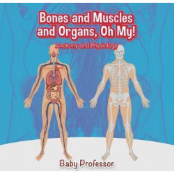 Bones and Muscles and Organs, Oh My! Anatomy and Physiology