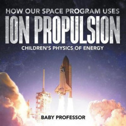 How Our Space Program Uses Ion Propulsion Children's Physics of Energy