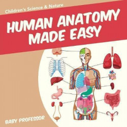 Human Anatomy Made Easy - Children's Science & Nature