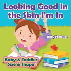 Looking Good in the Skin I'm in Baby & Toddler Size & Shape