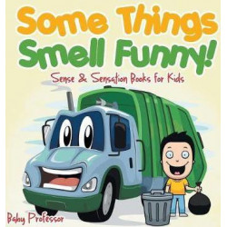 Some Things Smell Funny! Sense & Sensation Books for Kids