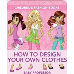 How to Design Your Own Clothes Children's Fashion Books