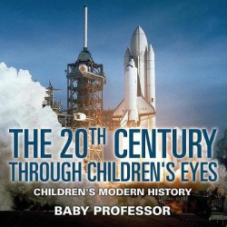 The 20th Century Through Children's Eyes Children's Modern History