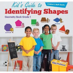 Kid's Guide to Identifying Shapes - Geometry Book Grade 1 Children's Math Books
