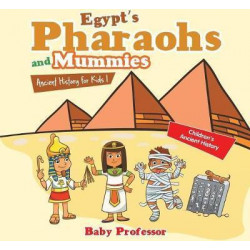 Egypt's Pharaohs and Mummies Ancient History for Kids Children's Ancient History