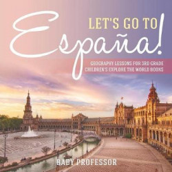 Let's Go to Espa a! Geography Lessons for 3rd Grade Children's Explore the World Books
