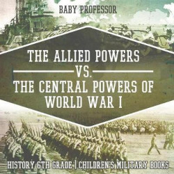 The Allied Powers vs. the Central Powers of World War I