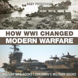 How Wwi Changed Modern Warfare - History War Books Children's Military Books