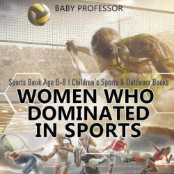 Women Who Dominated in Sports - Sports Book Age 6-8 Children's Sports & Outdoors Books