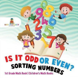 Is It Odd or Even? Sorting Numbers - 1st Grade Math Book Children's Math Books