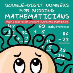 Double-Digit Numbers for Budding Mathematicians - Math Books for 1st Graders Children's Math Books