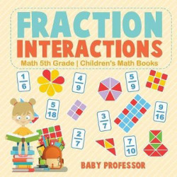 Fraction Interactions - Math 5th Grade Children's Math Books