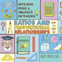 Ratios and Proportional Relationships - Math Book Grade 6 Children's Math Books