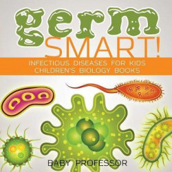 Germ Smart! Infectious Diseases for Kids Children's Biology Books
