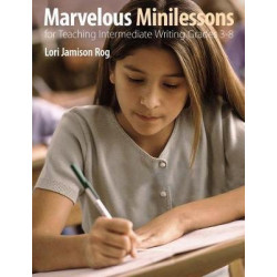 Marvelous Minilessons for Teaching Intermediate Writing Grades 3-8