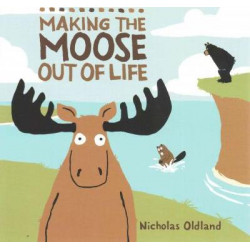 Making the Moose Out of Life