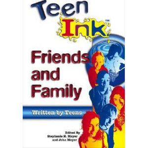Teen Ink: Family and Friends