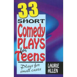 Thirty-Three Short Comedy Plays for Teens