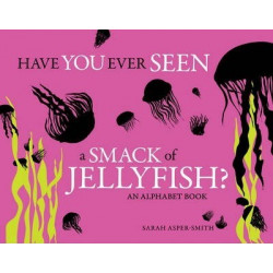 Have You Ever Seen A Smack Of Jellyfish?