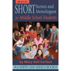 More Short Scenes and Monologues for Middle School Students