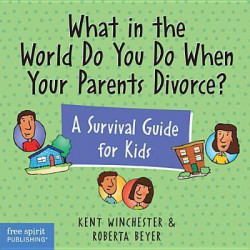 What in the World Do You Do When Your Parents Divorce?
