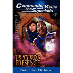 (commander Kellie and the Superkids' Adventures #1) the Mysterious Presence