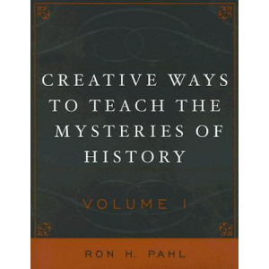 Creative Ways to Teach the Mysteries of History: Volume I