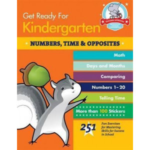 Get Ready For Kindergarten: Numbers, Time & Opposites
