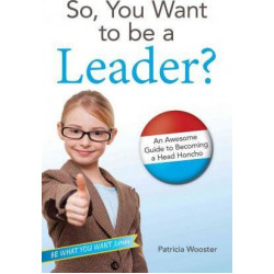 So, You Want to Be a Leader?