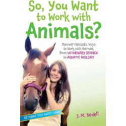 So, You Want to Work with Animals?