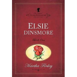 The The Original Elsie Dinsmore Collection: Elsie Dinsmore Elsie Dinsmore v. 1