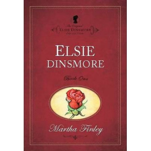 The The Original Elsie Dinsmore Collection: Elsie Dinsmore Elsie Dinsmore v. 1