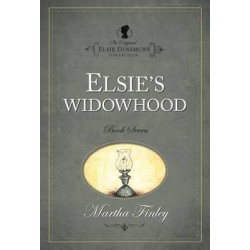 The The Original Elsie Dinsmore Collection: Elsie's Widowhood Elsie's Widowhood v. 7