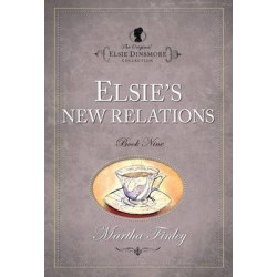 The The Original Elsie Dinsmore Collection: Elsie's New Relations Elsie's New Relations v. 9