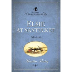 The The Original Elsie Dinsmore Collection: Elsie at Nantucket Elsie at Nantucket v. 10
